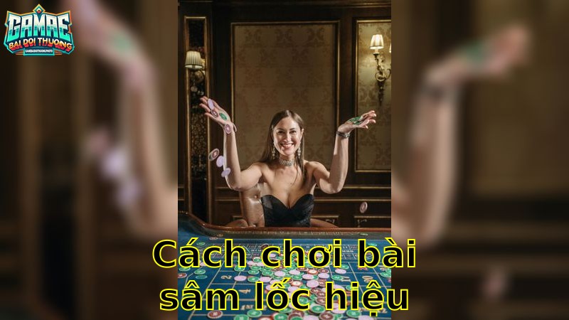 Cách Chơi Bài Sâm Lốc Hiệu Quả – Trở Thành Cao Thủ 2025