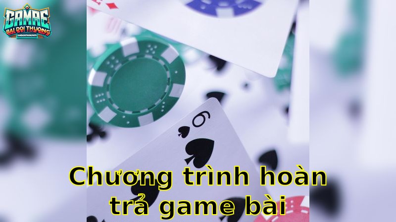 Chương Trình Hoàn Trả Game Bài 2025 – Tối Đa Hóa Lợi Ích