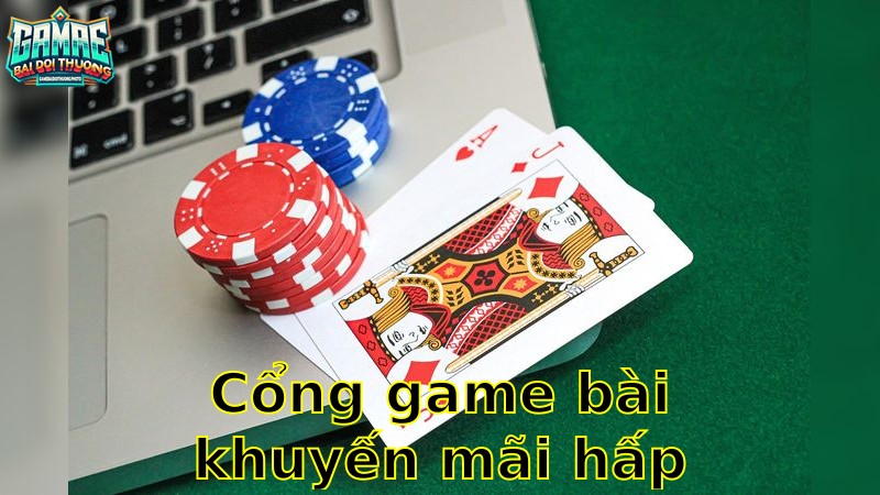 Cổng Game Bài Khuyến Mãi Hấp Dẫn – Nhận Thưởng Lớn 2025