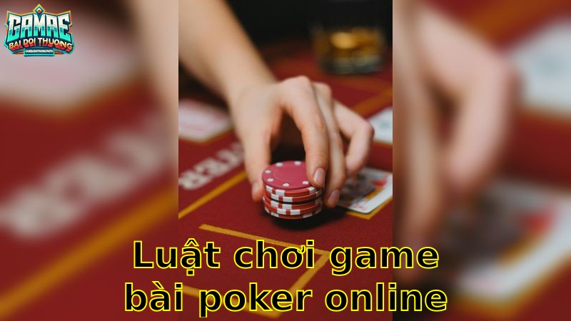 Luật Chơi Game Bài Poker Online – Nắm Vững Để Thắng Lớn 2025