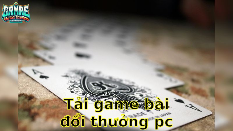 Tải Game Bài Đổi Thưởng PC Nhanh Nhất – Khám Phá Thế Giới Mới 2025